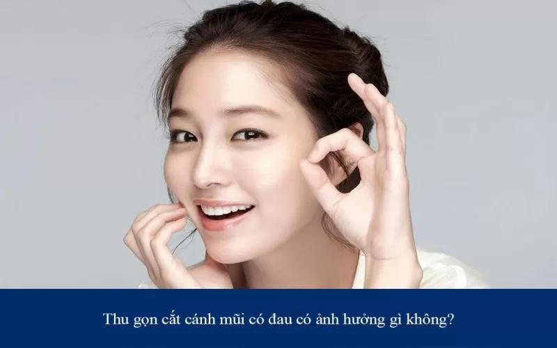 Thu gọn cánh mũi mất bao lâu? Có để lại sẹo không? Thu gọn cánh mũi có hại không?